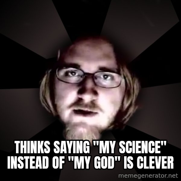 typical atheist meme: Thinks saying "my science" instead of "my god" is clever