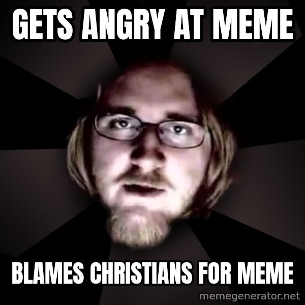 typical atheist meme: gets angry at meme / blames christians for meme