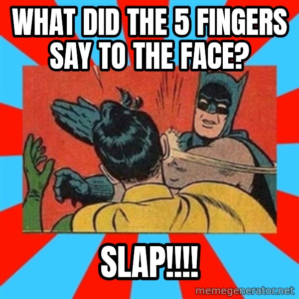 Batman Bitchslap meme: what did the 5 fingers say to the FACE? / SLAP!!!!