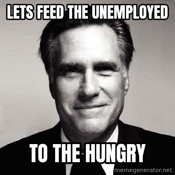 RomneyMakes.com meme: Lets feed the unemployed / to the hungry