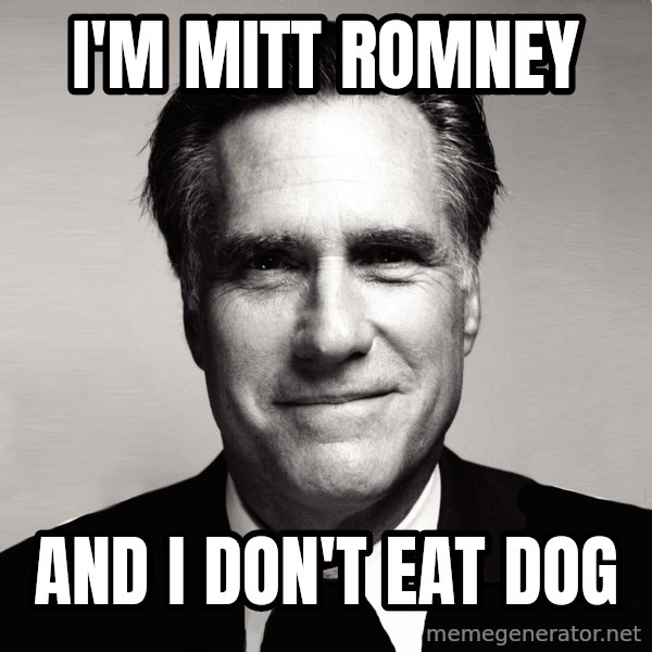 RomneyMakes.com meme: I'm Mitt Romney / And I don't eat Dog