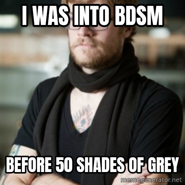 hipster Barista meme: i was into bdsm / before  50 shades of grey