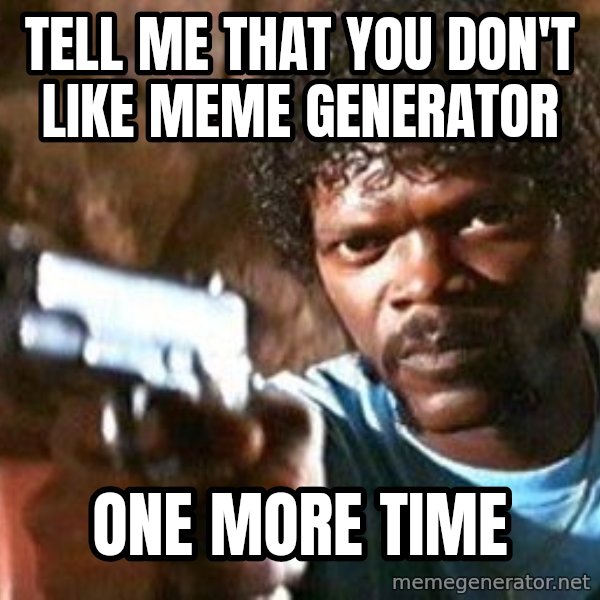 Pulp Fiction meme: tell me that you don't like meme generator / one more time