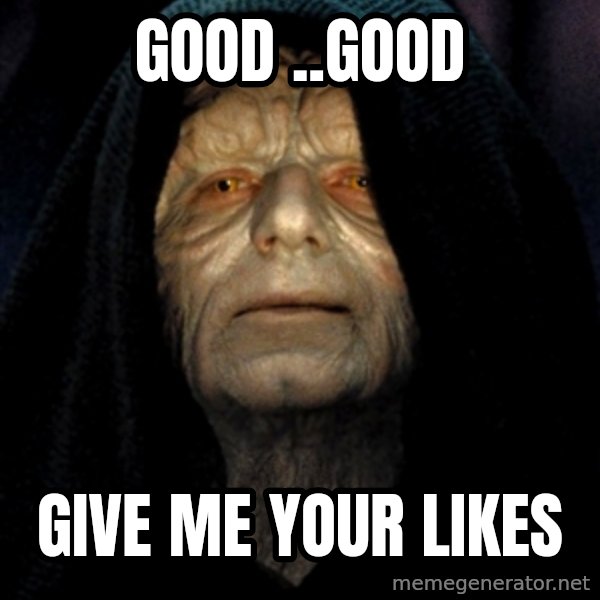 Star Wars Emperor meme: good ..good / give me your likes
