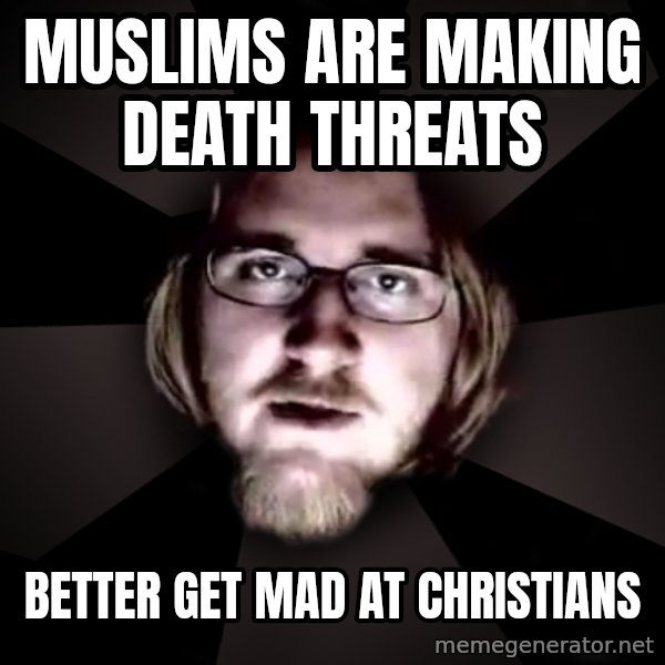typical atheist meme: Muslims are making death threats / better get mad at christians