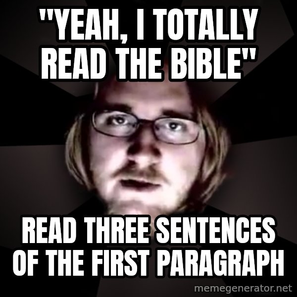 typical atheist meme: "Yeah, I totally read the bible" / Read three sentences of the first paragraph