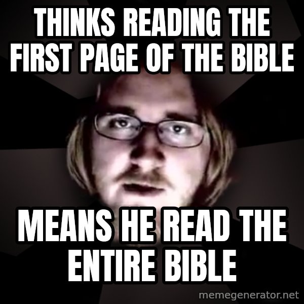 typical atheist meme: thinks reading the first page of the bible / means he read the entire bible