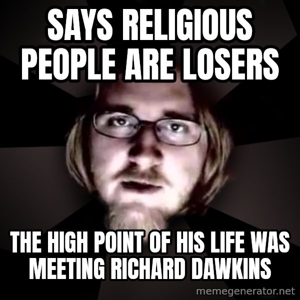 typical atheist meme: Says religious people are losers / The high point of his life was Meeting Richard Dawkins