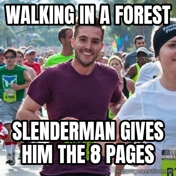 Ridiculously photogenic guy (Zeddie) meme: Walking in a forest / slenderman gives him the 8 pages