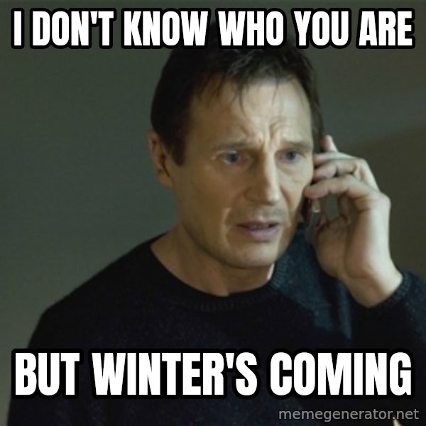 I don't know who you are... meme: i don't know who you are / but winter's coming