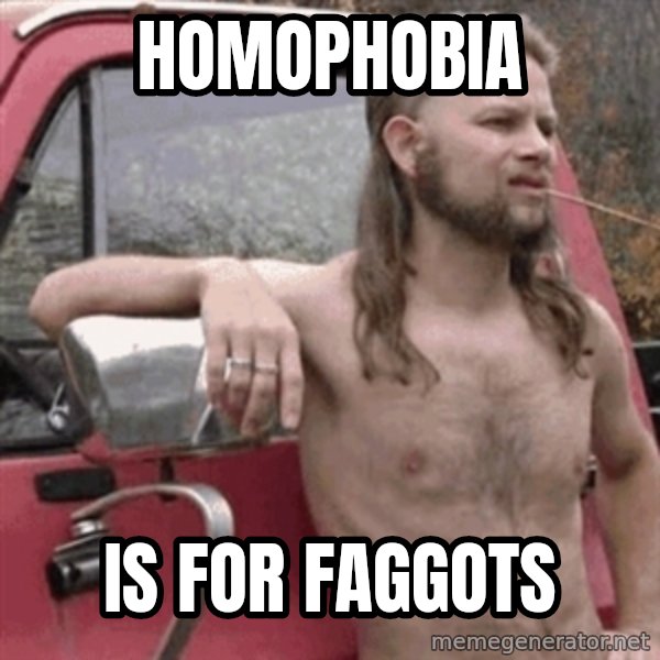 Almost Politically Correct Redneck meme: Homophobia / is for faggots