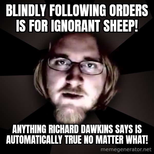 typical atheist meme: Blindly following orders is for ignorant sheep! / anything richard dawkins says is automatically true no matter what!
