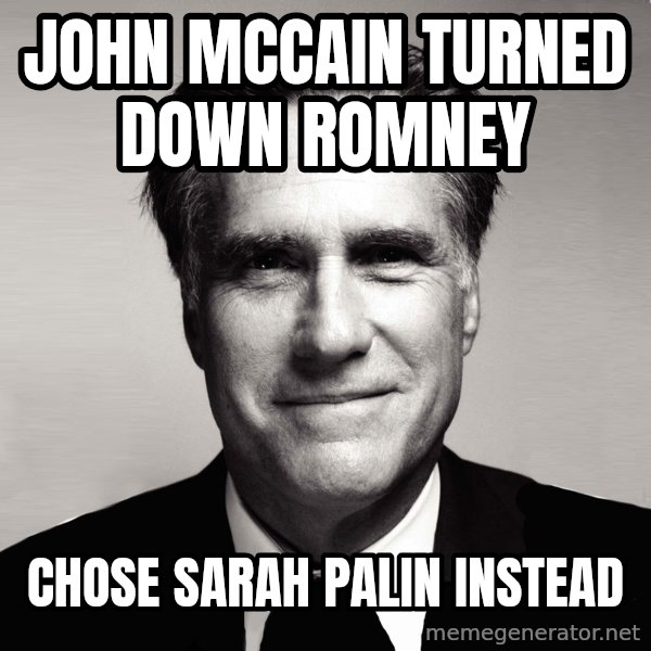 RomneyMakes.com meme: john mccain turned down romney / chose sarah palin instead