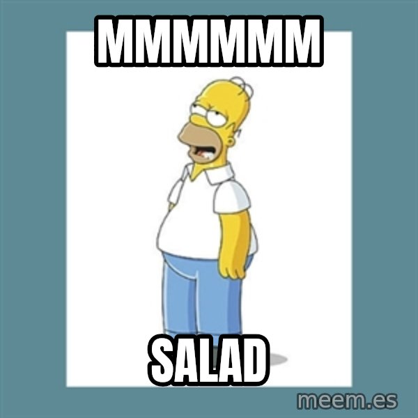 homer simpson mmm meme: mmmmmm / salad
