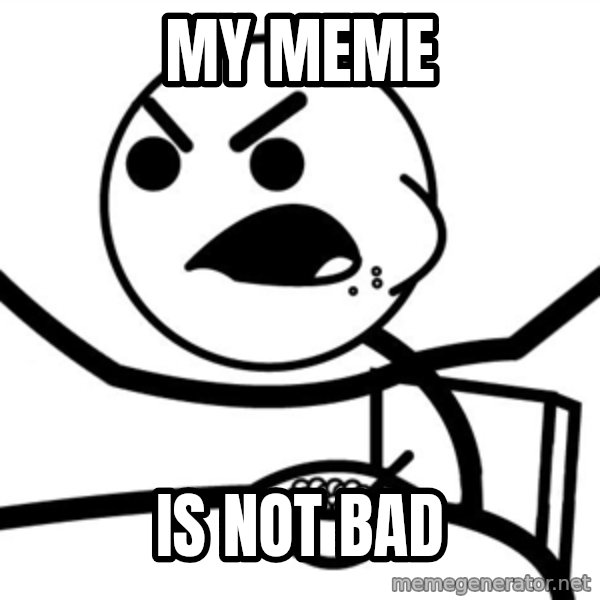 Cereal Guy Furiuos meme: my meme / is not bad
