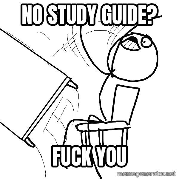 Desk Flip Rage Guy meme: no study guide? / fuck you