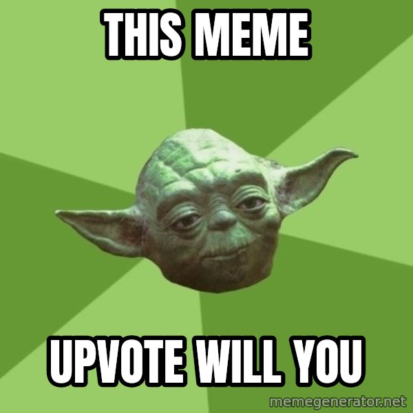 Advice Yoda Gives meme: This meme / upvote will you