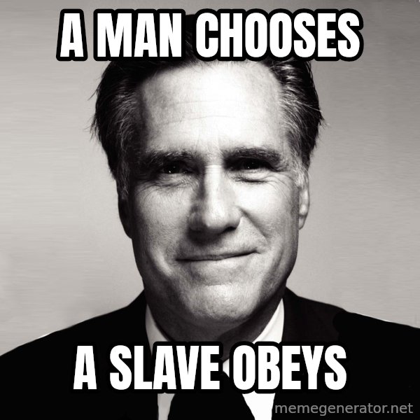 RomneyMakes.com meme: A man chooses / a slave obeys