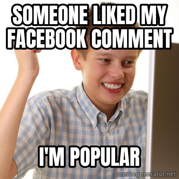 First Day on the internet kid meme: someone liked my facebook comment / i'm popular