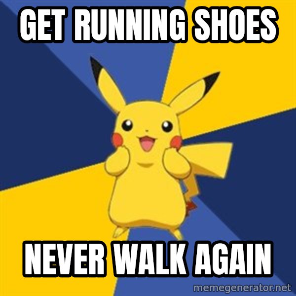 Pokemon Logic  meme: get running shoes / never walk again