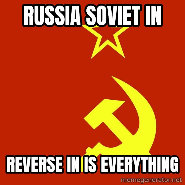 In Soviet Russia meme: russia soviet in / reverse in is everything