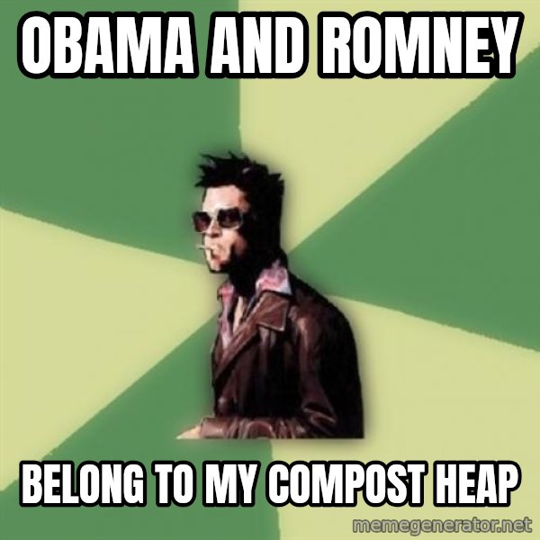 Tyler Durden meme: obama and romney / belong to my compost heap