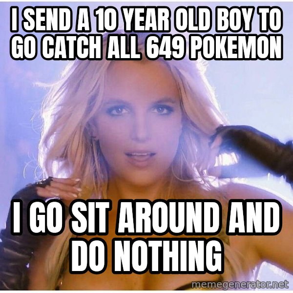 Professor Oak meme: i send a 10 year old boy to go catch all 649 pokemon / i go sit around and do nothing