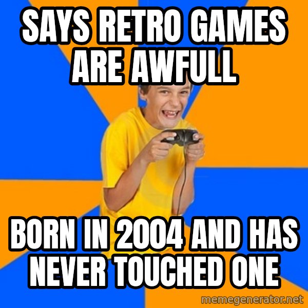 Annoying Gamer Kid meme: Says Retro games are awfull / born in 2004 and has never touched one