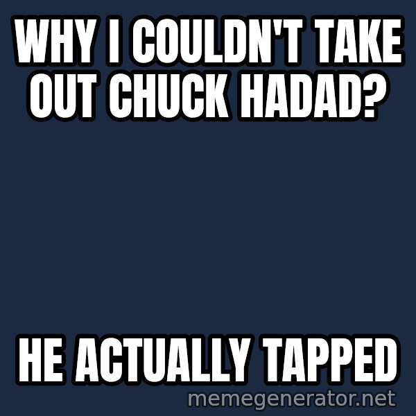 Chris Benoit meme: Why I couldn't take out Chuck Hadad? / He actually tapped