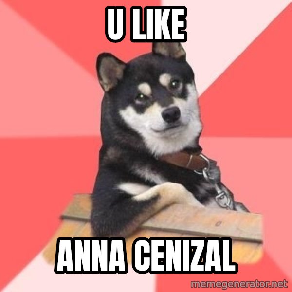 Cool Dog meme: u like / anna cenizal