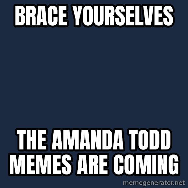 Winter is Coming meme: Brace Yourselves / the amanda todd memes are coming