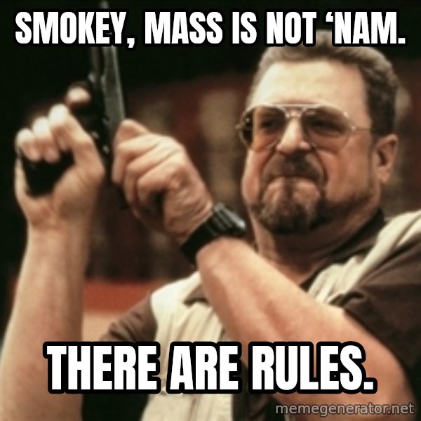 Walter Sobchak with gun meme: Smokey, MASS is not ‘Nam. / There are rules.