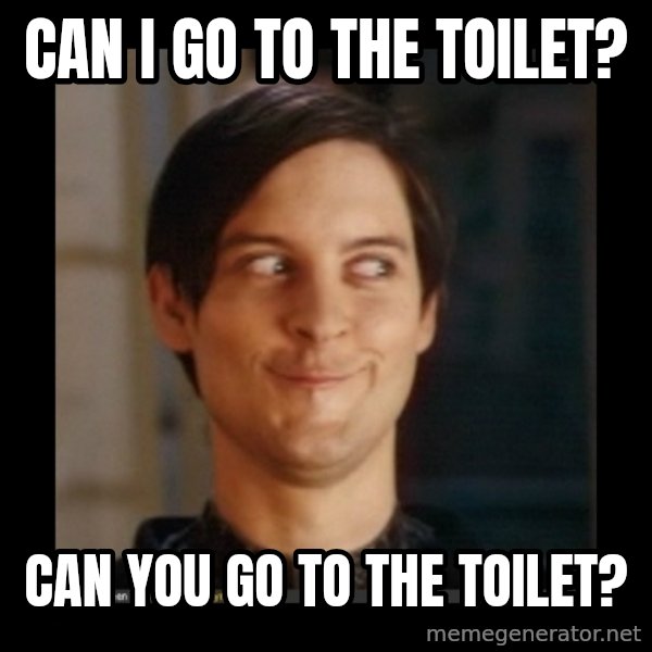 Tobey_Maguire meme: CAN I GO TO THE TOILET? / CAN YOU GO TO THE TOILET?