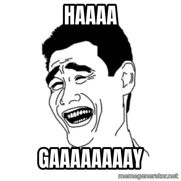 FU*CK THAT GUY meme: HAAAA / GAAAAAAAAY