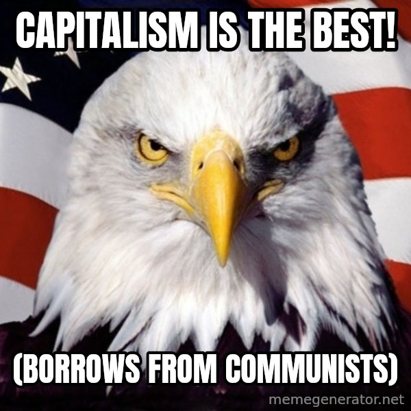 American Pride Eagle meme: Capitalism is the best! / (Borrows from communists)