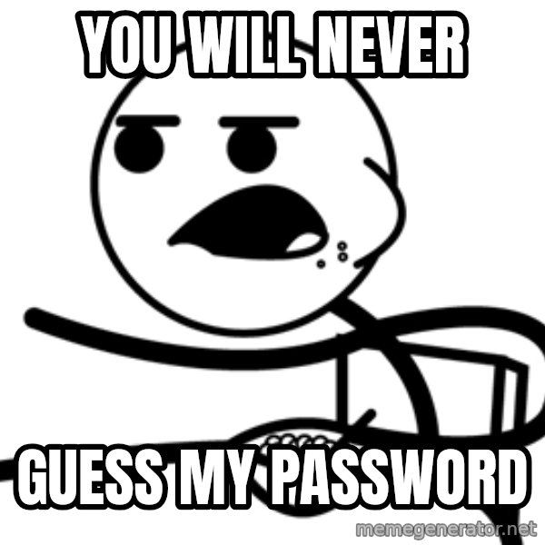 Cereal Guy meme: YOU WILL NEVER / GUESS MY PASSWORD