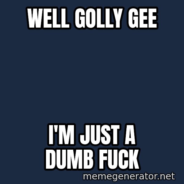 Surprised Philip Rivers meme: WELL GOLLY GEE / I'M JUST A DUMB FUCK