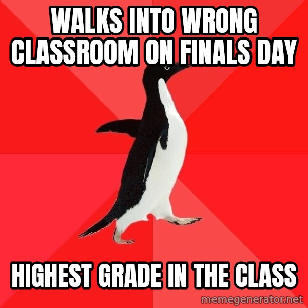 Socially Awesome Penguin meme: walks into wrong classroom on finals day / highest grade in the class