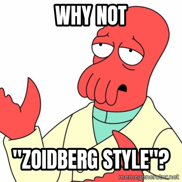 Why not zoidberg? meme: why not / "zoidberg style"?
