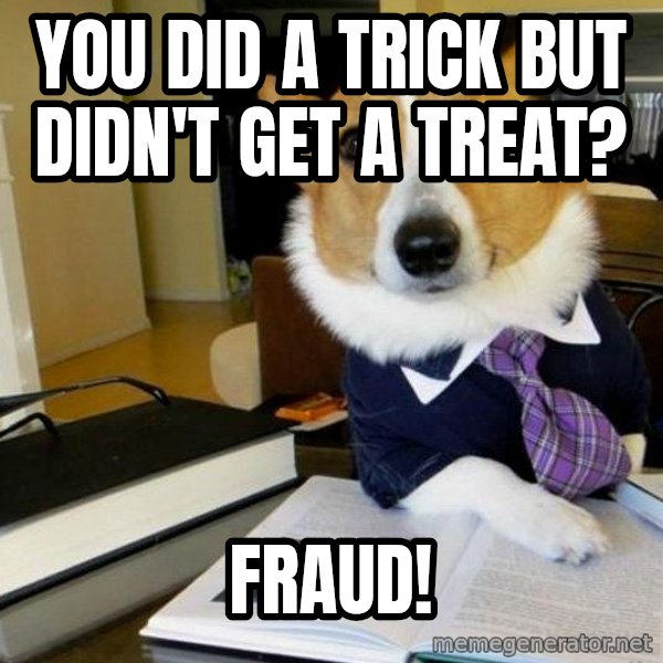 Dog Lawyer meme: You did a trick but didn't get a treat? / Fraud!