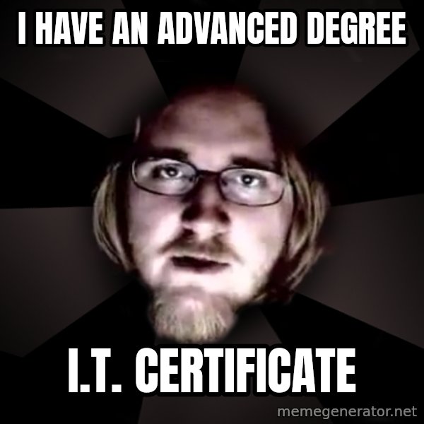 typical atheist meme: I have an advanced degree / I.T. certificate