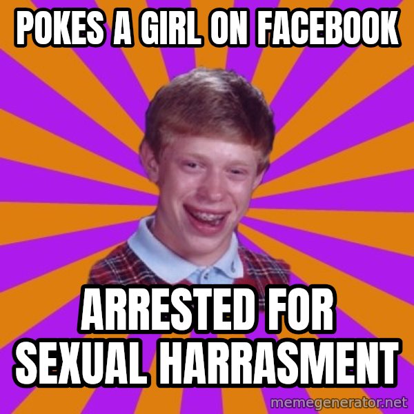 Unlucky Brian Strikes Again meme: Pokes a girl on facebook / arrested for sexual harrasment