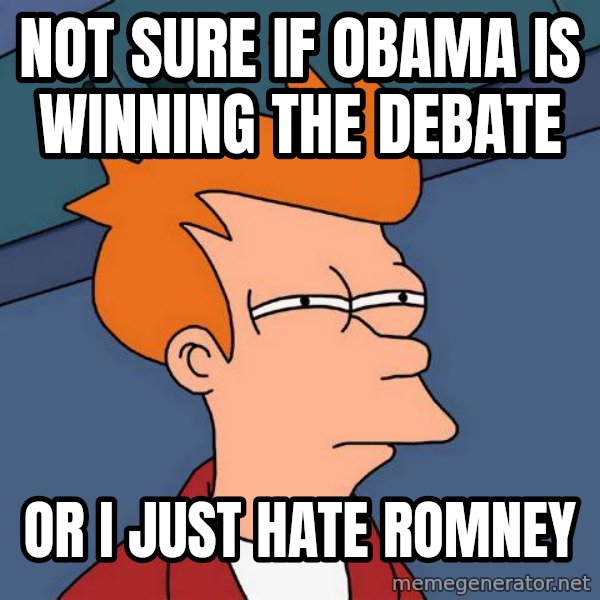 Futurama Fry meme: not sure if obama is winning the debate / or i just      hate romney