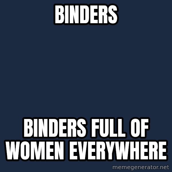X, X Everywhere  meme: Binders / Binders full of Women Everywhere