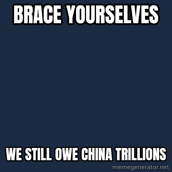 Winter is Coming meme: BRACE YOURSELVES / WE STILL OWE CHINA TRILLIONS