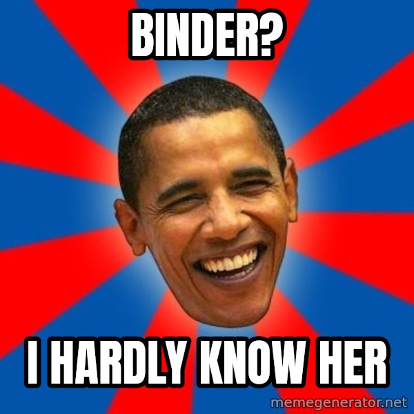 Obama meme: Binder? / I hardly know her
