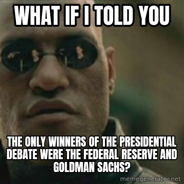Scumbag Morpheus meme: What if i told you / The only winners of the presidential debate were the federal reserve and goldman sachs?
