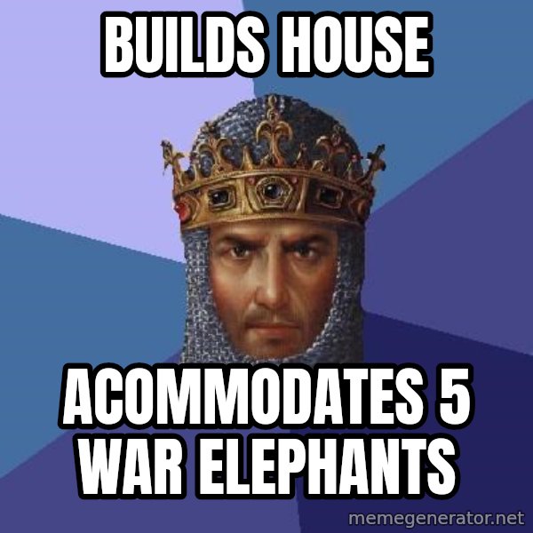 Age Of Empires meme: Builds house / acommodates 5 war elephants