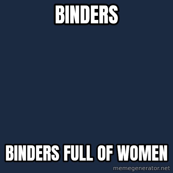 X, X Everywhere  meme: Binders / Binders full of women
