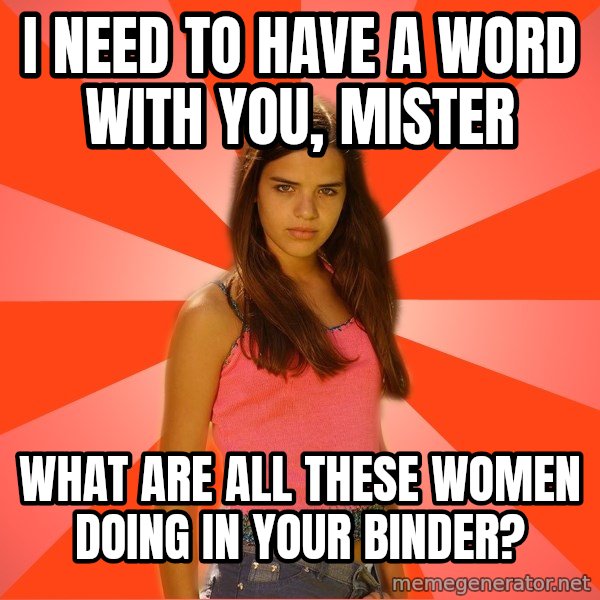 Jealous Girl meme: I need to have a word with you, mister / what are all these women doing in your binder?